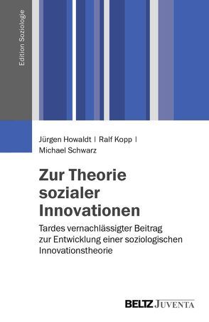 Zur Theorie sozialer Innovationen von Howaldt,  Jürgen, Kopp,  Ralf, Schwarz,  Michael