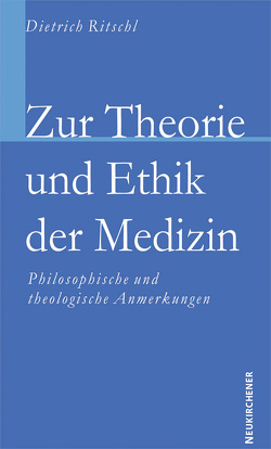 Zur Theorie und Ethik der Medizin von Ritschl,  D.D.,  Dietrich