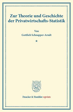Zur Theorie und Geschichte der Privatwirtschafts-Statistik. von Schnapper-Arndt,  Gottlieb