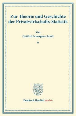 Zur Theorie und Geschichte der Privatwirtschafts-Statistik. von Schnapper-Arndt,  Gottlieb