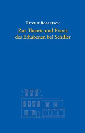 Zur Theorie und Praxis des Erhabenen bei Schiller von Hühn,  Helmut, Robertson,  Ritchie