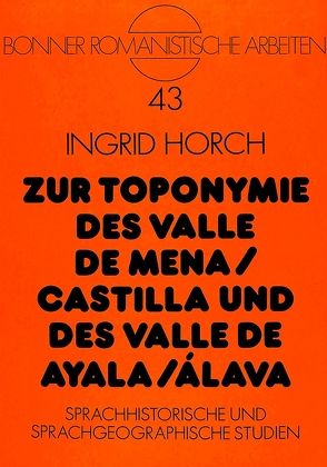 Zur Toponymie des Valle de Mena / Castilla und des Valle de Ayala / Álava von Horch,  Ingrid