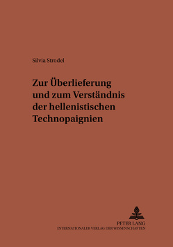 Zur Überlieferung und zum Verständnis der hellenistischen Technopaignien von Strodel,  Silvia