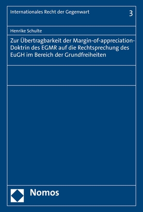 Zur Übertragbarkeit der Margin-of-appreciation-Doktrin des EGMR auf die Rechtsprechung des EuGH im Bereich der Grundfreiheiten von Schulte,  Henrike