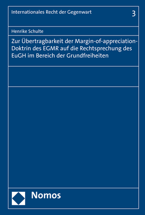 Zur Übertragbarkeit der Margin-of-appreciation-Doktrin des EGMR auf die Rechtsprechung des EuGH im Bereich der Grundfreiheiten von Schulte,  Henrike