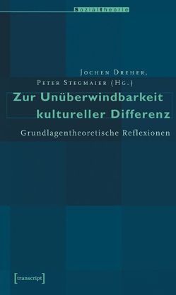 Zur Unüberwindbarkeit kultureller Differenz von Dreher,  Jochen, Stegmaier,  Peter