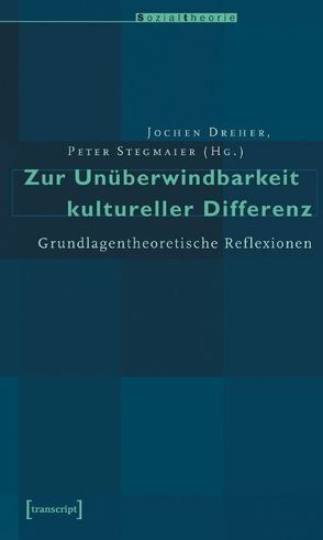 Zur Unüberwindbarkeit kultureller Differenz von Dreher,  Jochen, Stegmaier,  Peter