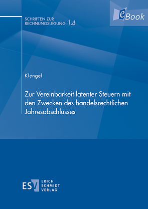 Zur Vereinbarkeit latenter Steuern mit den Zwecken des handelsrechtlichen Jahresabschlusses von Klengel,  André
