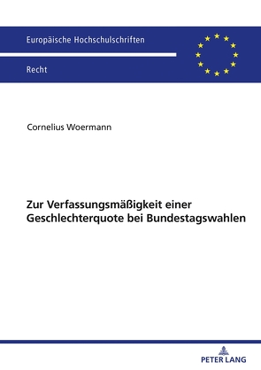 Zur Verfassungsmäßigkeit einer Geschlechterquote bei Bundestagswahlen von Woermann,  Cornelius