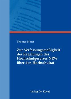 Zur Verfassungsmäßigkeit der Regelungen des Hochschulgesetzes NRW über den Hochschulrat von Horst,  Thomas