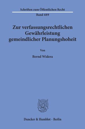 Zur verfassungsrechtlichen Gewährleistung gemeindlicher Planungshoheit. von Widera,  Bernd