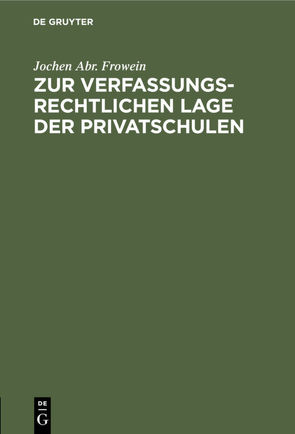 Zur verfassungsrechtlichen Lage der Privatschulen von Frowein,  Jochen Abr.