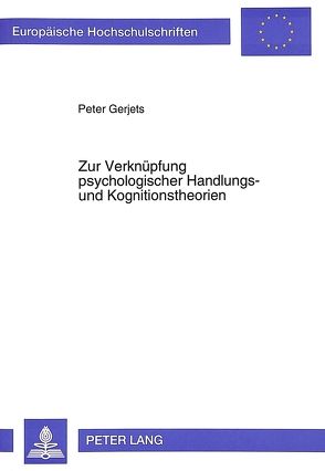 Zur Verknüpfung psychologischer Handlungs- und Kognitionstheorien von Gerjets,  Peter
