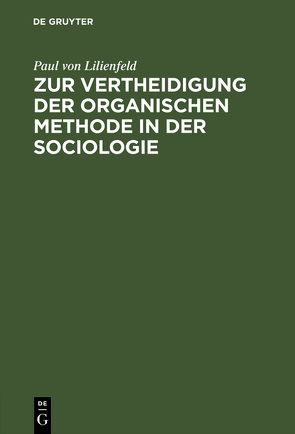 Zur Vertheidigung der organischen Methode in der Sociologie von Lilienfeld,  Paul von