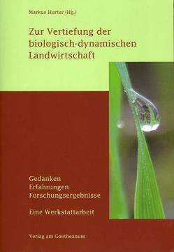 Zur Vertiefung der biologisch-dynamischen Landwirtschaft von Hurter,  Markus
