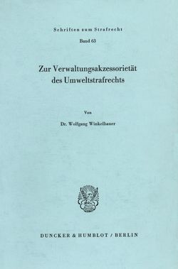 Zur Verwaltungsakzessorietät des Umweltstrafrechts. von Winkelbauer,  Wolfgang