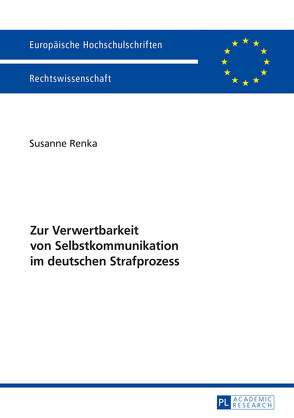 Zur Verwertbarkeit von Selbstkommunikation im deutschen Strafprozess von Renka,  Susanne