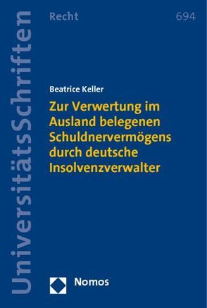 Zur Verwertung im Ausland belegenen Schuldnervermögens durch deutsche Insolvenzverwalter von Keller,  Beatrice