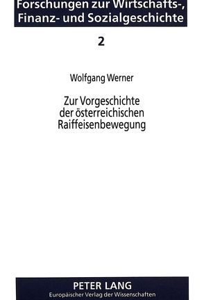 Zur Vorgeschichte der österreichischen Raiffeisenbewegung von Werner,  Wolfgang