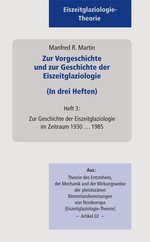 Zur Vorgeschichte und zur Geschichte der Eiszeitglaziologie (In drei Heften) von Martin,  Manfred R.