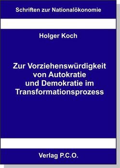 Zur Vorziehenswürdigkeit von Autokratie und Demokratie im Transformationsprozess von Koch,  Holger