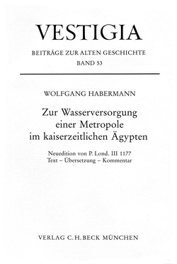 Zur Wasserversorgung einer Metropole im kaiserzeitlichen Ägypten. von Habermann,  Wolfgang, Lond III,  P.