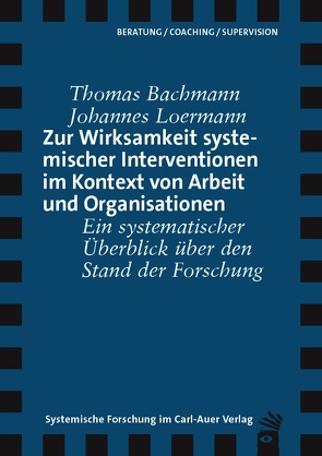 Zur Wirksamkeit systemischer Interventionen im Kontext von Arbeit und Organisationen von Bachmann,  Thomas, Loermann,  Johannes