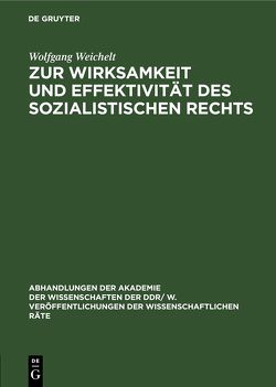 Zur Wirksamkeit und Effektivität des sozialistischen Rechts von Weichelt,  Wolfgang