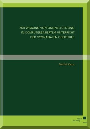 Zur Wirkung von Online-Tutoring in computerbasiertem Unterricht der gymnasialen Oberstufe von Karpa,  Dietrich