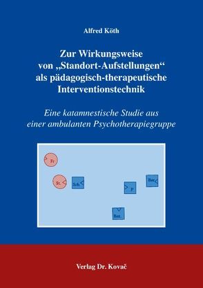 Zur Wirkungsweise von „Standort-Aufstellungen“ als pädagogisch-therapeutische Interventionstechnik von Köth,  Alfred