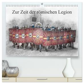 Zur Zeit der römischen Legion (hochwertiger Premium Wandkalender 2024 DIN A2 quer), Kunstdruck in Hochglanz von Gaymard,  Alain