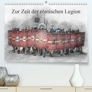 Zur Zeit der römischen Legion (Premium, hochwertiger DIN A2 Wandkalender 2020, Kunstdruck in Hochglanz) von Gaymard,  Alain