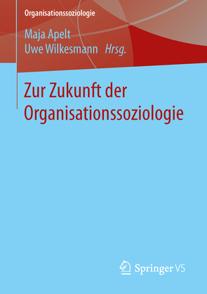 Zur Zukunft der Organisationssoziologie von Apelt,  Maja, Wilkesmann,  Uwe