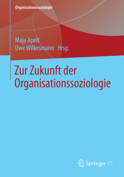 Zur Zukunft der Organisationssoziologie von Apelt,  Maja, Wilkesmann,  Uwe