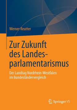 Zur Zukunft des Landesparlamentarismus von Reutter,  Werner
