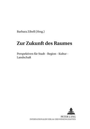 Zur Zukunft des Raumes von Zibell,  Barbara