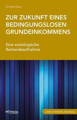 Zur Zukunft eines bedingungslosen Grundeinkommens von Greis,  Christian