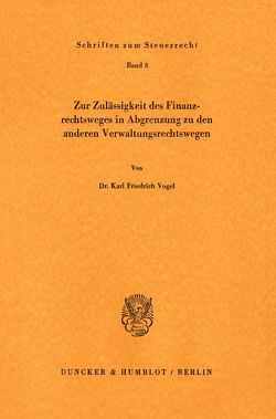 Zur Zulässigkeit des Finanzrechtsweges in Abgrenzung zu den anderen Verwaltungsrechtswegen. von Vogel,  Karl Friedrich