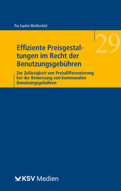 Effiziente Preisgestaltungen im Recht der Benutzungsgebühren von Weißenfeld,  Pia S