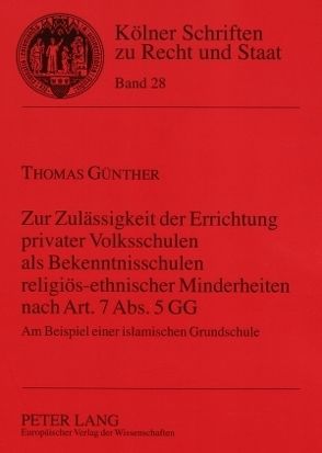 Zur Zulässigkeit der Errichtung privater Volksschulen als Bekenntnisschulen religiös-ethnischer Minderheiten nach Art. 7 Abs. 5 GG von Günther,  Thomas