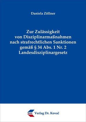 Zur Zulässigkeit von Disziplinarmaßnahmen nach strafrechtlichen Sanktionen gemäß § 34 Abs. 1 Nr. 2 Landesdisziplinargesetz von Zöllner,  Daniela