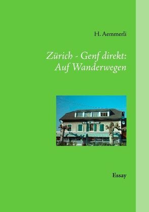 Zürich – Genf direkt: Auf Wanderwegen von Aemmerli,  H.