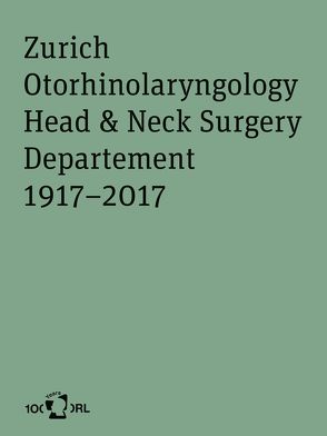 Zurich Otorhinolaryngology, Head & Neck Surgery Department 1917–2017 von Mudry,  Albert