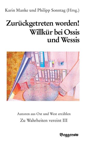 Zurückgetreten worden! Willkür bei Ossis und Wessis von Manke,  Karin, Sonntag,  Philipp