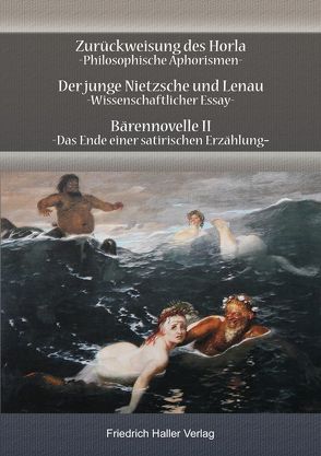 Zurückweisung des Horla, Der junge Nietzsche und Lenau, Bärennovelle II von Haller,  Friedrich
