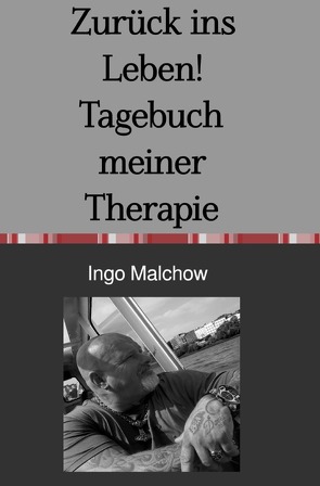 Zurück ins Leben! Tagebuch meiner Therapie von Malchow,  Ingo