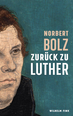 Zurück zu Luther von Bolz,  Norbert