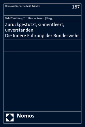 Zurückgestutzt, sinnentleert, unverstanden: Die Innere Führung der Bundeswehr von Bald,  Detlef, Fröhling,  Hans-Günter, Groß,  Jürgen, Rosen,  Claus Freiherr von