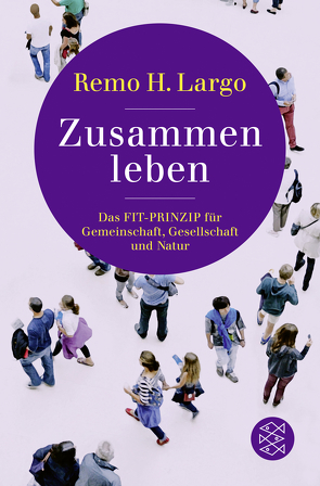 Zusammen leben. Das Fit-Prinzip für Gemeinschaft, Gesellschaft und Natur von Largo,  Remo H.