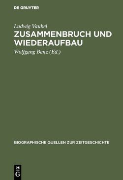 Zusammenbruch und Wiederaufbau von Benz,  Wolfgang, Vaubel,  Ludwig